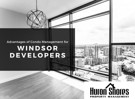 Advantages of Condo Management for Developers in Windsor