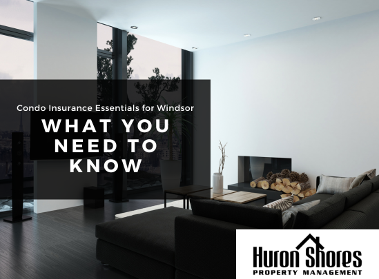 Condo Insurance Essentials for Windsor Residents: What You Need to Know