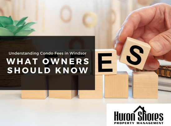 Understanding Condo Fees in Windsor: What Owners Should Know