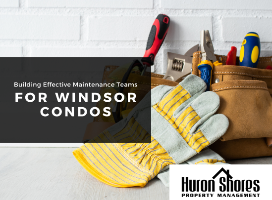 Building Effective Maintenance Teams for Windsor Condos